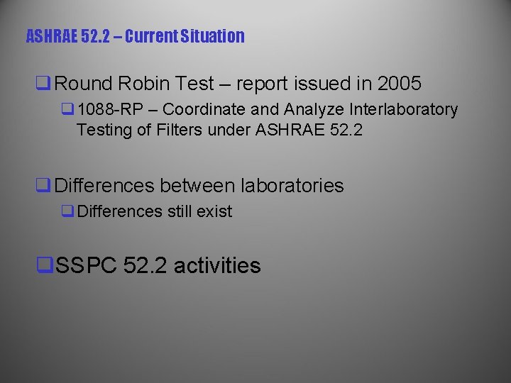 ASHRAE 52. 2 – Current Situation q Round Robin Test – report issued in