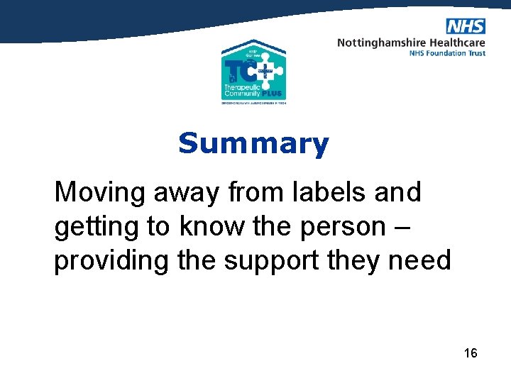 Summary Moving away from labels and getting to know the person – providing the