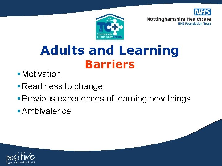 Adults and Learning Barriers § Motivation § Readiness to change § Previous experiences of