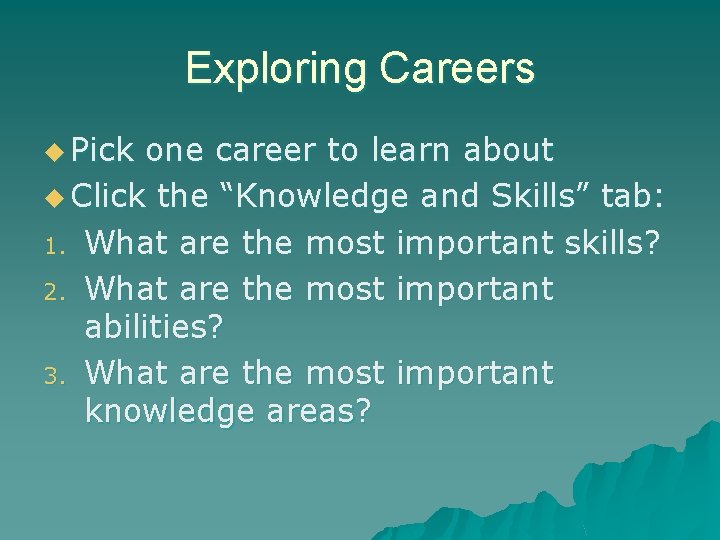 Exploring Careers u Pick one career to learn about u Click the “Knowledge and