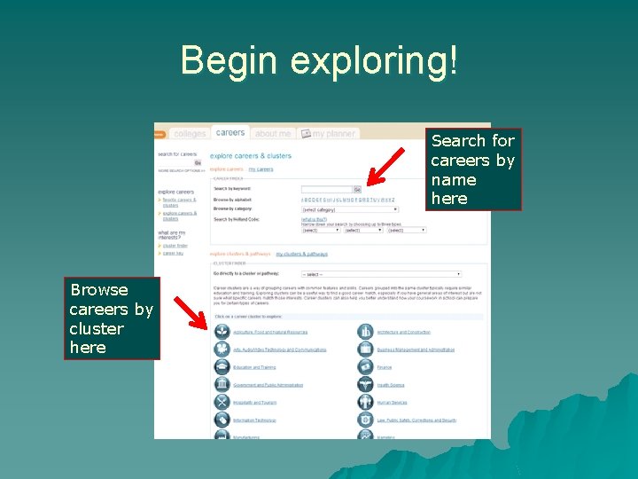Begin exploring! Search for careers by name here Browse careers by cluster here 
