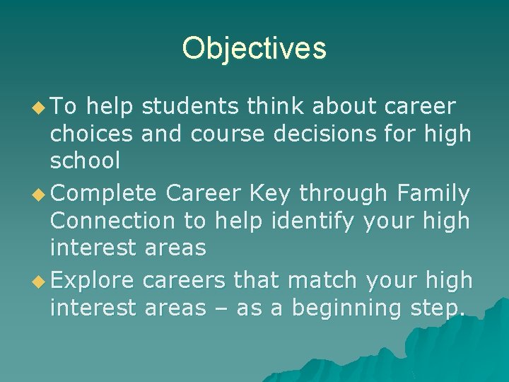 Objectives u To help students think about career choices and course decisions for high