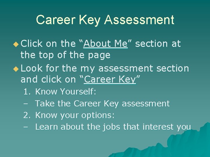 Career Key Assessment u Click on the “About Me” section at the top of