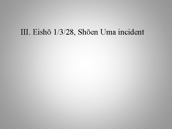 III. Eishō 1/3/28, Shōen Uma incident 