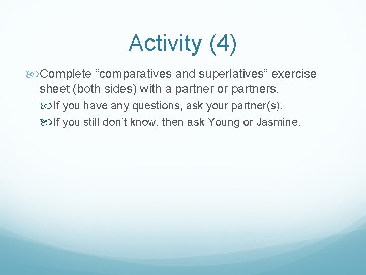 Activity (4) Complete “comparatives and superlatives” exercise sheet (both sides) with a partner or