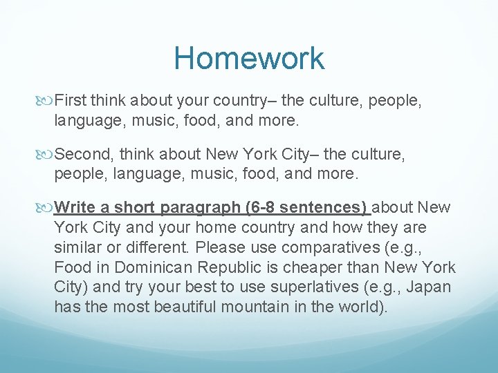 Homework First think about your country– the culture, people, language, music, food, and more.