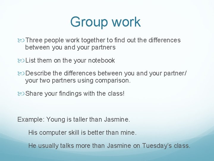 Group work Three people work together to find out the differences between you and