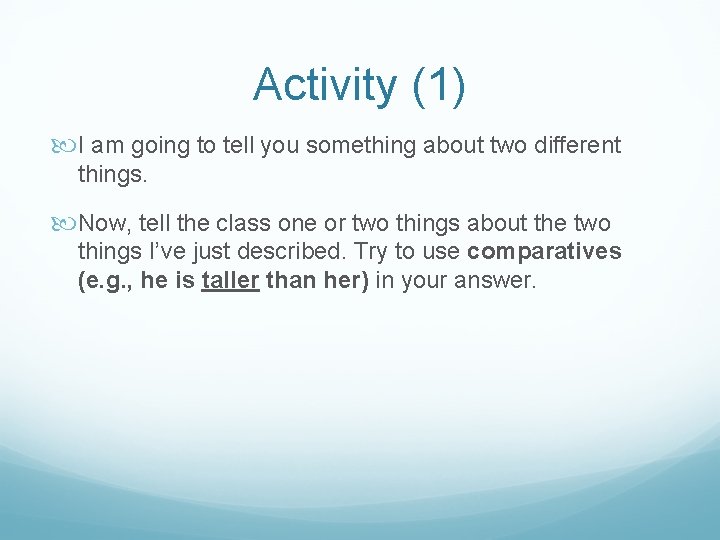Activity (1) I am going to tell you something about two different things. Now,