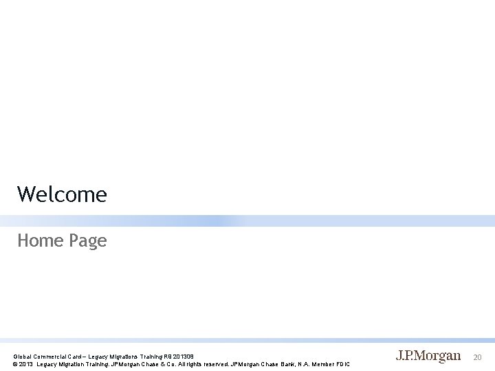 Welcome Home Page Global Commercial Card – Legacy Migrations Training R 9 201308 ©