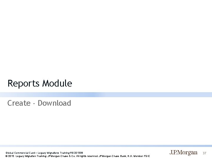 Reports Module Create - Download Global Commercial Card – Legacy Migrations Training R 9