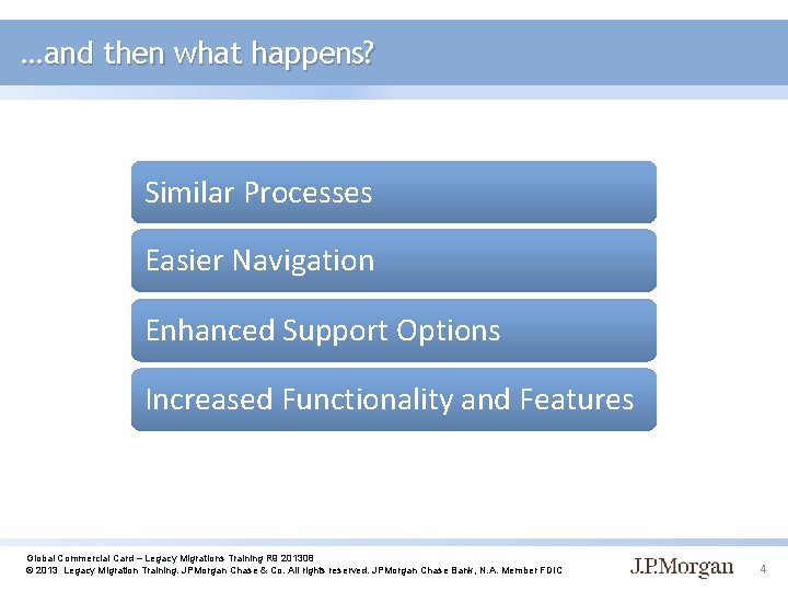 …and then what happens? Similar Processes Easier Navigation Enhanced Support Options Increased Functionality and