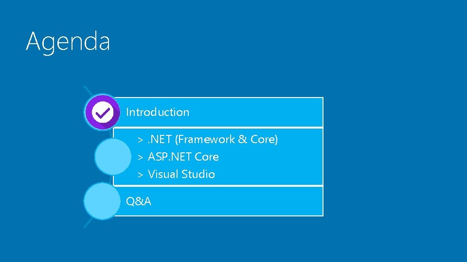 Agenda Introduction >. NET (Framework & Core) > ASP. NET Core > Visual Studio Agenda Introduction >. NET (Framework & Core) > ASP. NET Core > Visual Studio