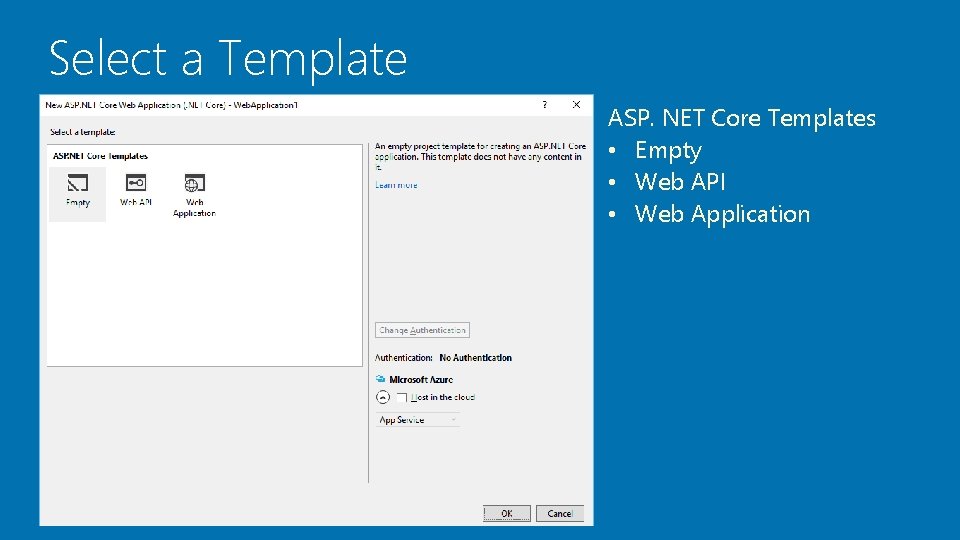 Select a Template ASP. NET Core Templates • Empty • Web API • Web Select a Template ASP. NET Core Templates • Empty • Web API • Web
