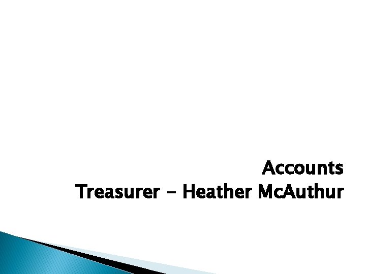 Accounts Treasurer - Heather Mc. Authur 