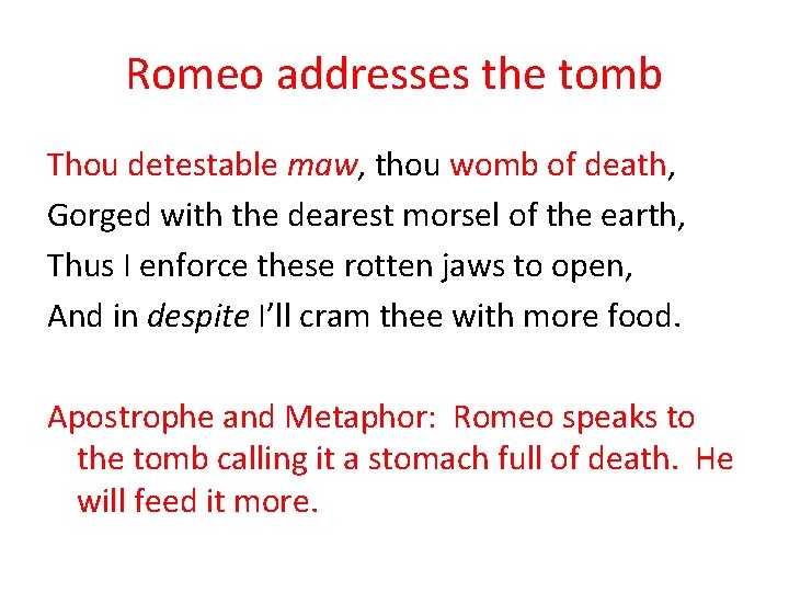 Romeo addresses the tomb Thou detestable maw, thou womb of death, Gorged with the