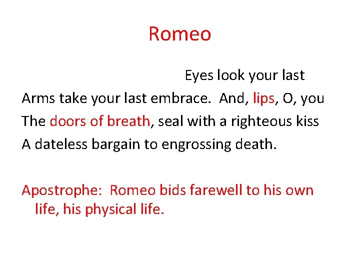 Romeo Eyes look your last Arms take your last embrace. And, lips, O, you