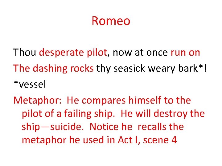 Romeo Thou desperate pilot, now at once run on The dashing rocks thy seasick