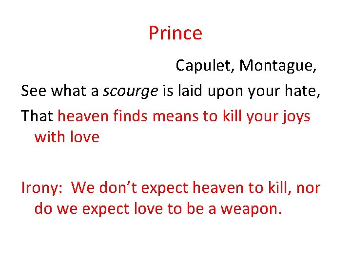 Prince Capulet, Montague, See what a scourge is laid upon your hate, That heaven