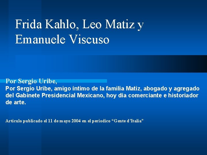 Frida Kahlo, Leo Matiz y Emanuele Viscuso Por Sergio Uribe, amigo íntimo de la Frida Kahlo, Leo Matiz y Emanuele Viscuso Por Sergio Uribe, amigo íntimo de la