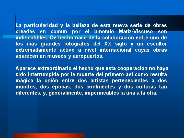 La particularidad y la belleza de esta nueva serie de obras creadas en común La particularidad y la belleza de esta nueva serie de obras creadas en común
