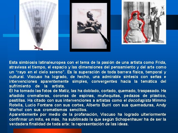 Esta simbiosis latina/europea con el tema de la pasión de una artista como Frida, Esta simbiosis latina/europea con el tema de la pasión de una artista como Frida,