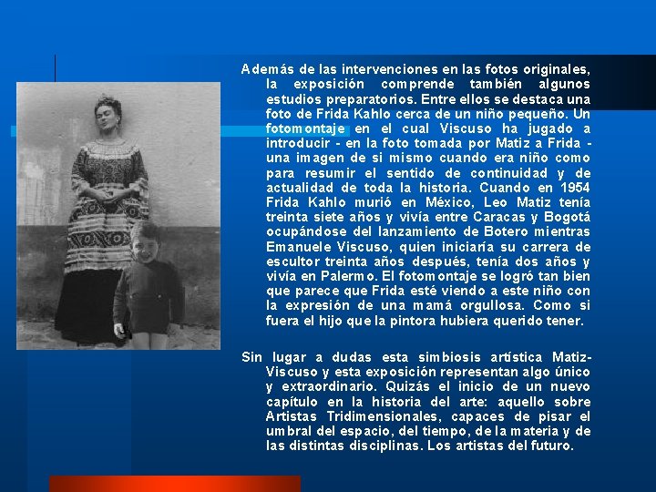 Además de las intervenciones en las fotos originales, la exposición comprende también algunos estudios Además de las intervenciones en las fotos originales, la exposición comprende también algunos estudios