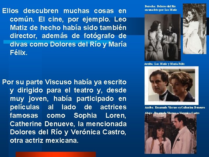 Ellos descubren muchas cosas en común. El cine, por ejemplo. Leo Matiz de hecho Ellos descubren muchas cosas en común. El cine, por ejemplo. Leo Matiz de hecho