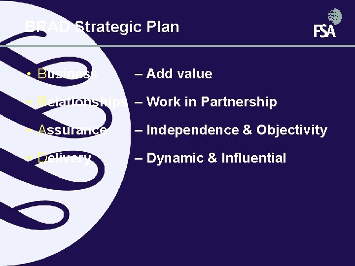 BRAD Strategic Plan • Business – Add value • Relationships – Work in Partnership BRAD Strategic Plan • Business – Add value • Relationships – Work in Partnership