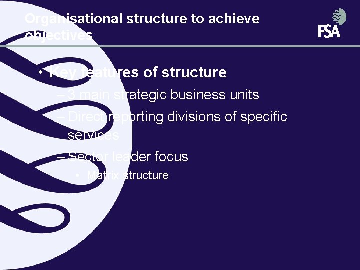 Organisational structure to achieve objectives • Key features of structure – 3 main strategic Organisational structure to achieve objectives • Key features of structure – 3 main strategic