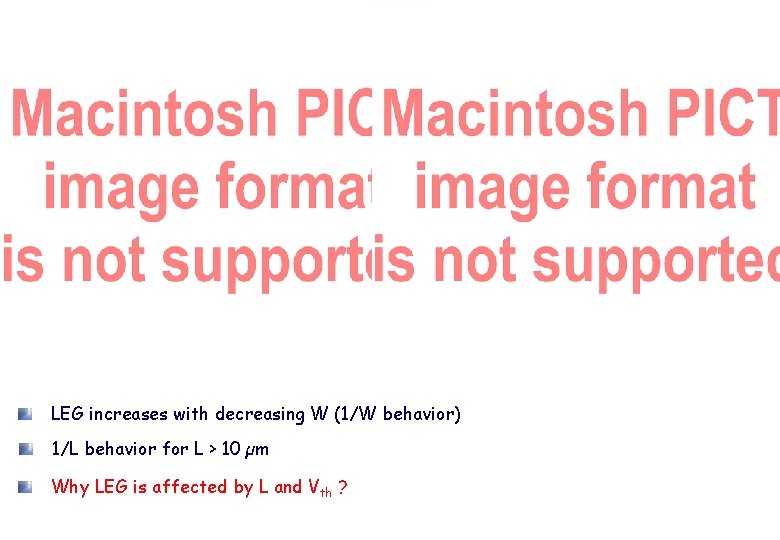 MOS geometry effects on LEG increases with decreasing W (1/W behavior) 1/L behavior for