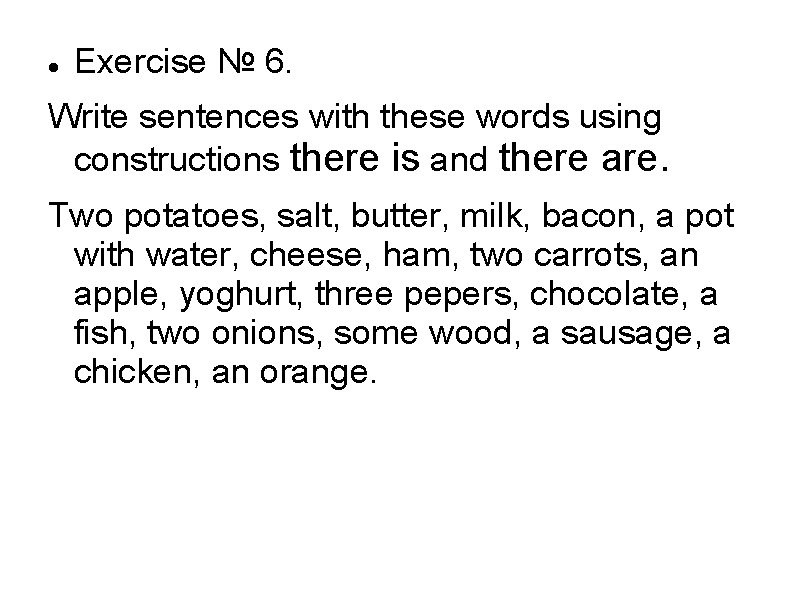  Exercise № 6. Write sentences with these words using constructions there is and