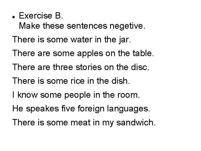  Exercise B. Make these sentences negetive. There is some water in the jar.