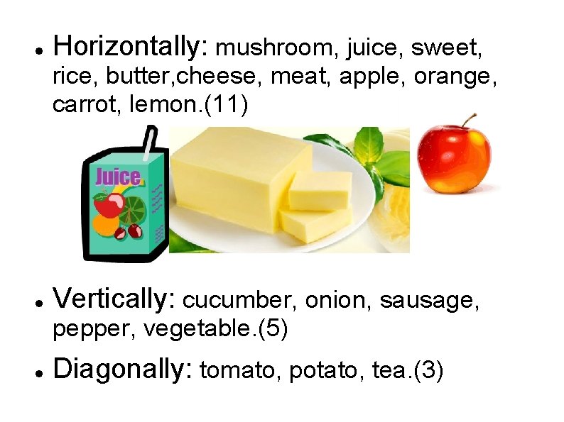  Horizontally: mushroom, juice, sweet, rice, butter, cheese, meat, apple, orange, carrot, lemon. (11)