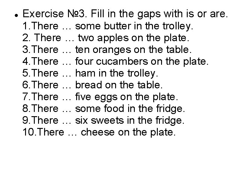  Exercise № 3. Fill in the gaps with is or are. 1. There