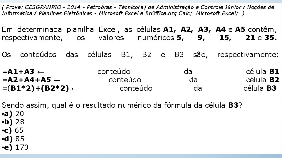 ( Prova: CESGRANRIO - 2014 - Petrobras - Técnico(a) de Administração e Controle Júnior