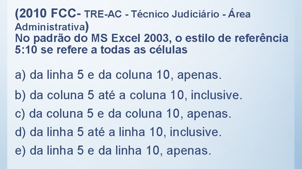(2010 FCC- TRE-AC - Técnico Judiciário - Área Administrativa) No padrão do MS Excel