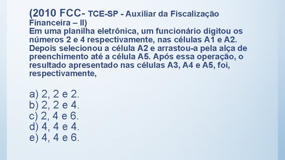 (2010 FCC- TCE-SP - Auxiliar da Fiscalização Financeira – II) Em uma planilha eletrônica,