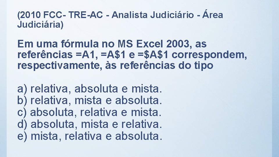 (2010 FCC- TRE-AC - Analista Judiciário - Área Judiciária) Em uma fórmula no MS