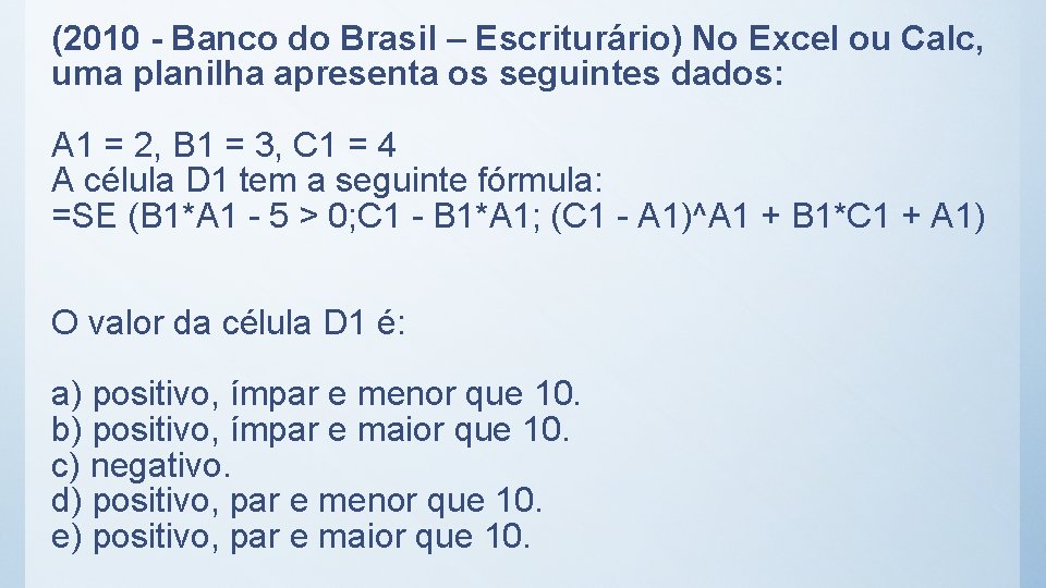 (2010 - Banco do Brasil – Escriturário) No Excel ou Calc, uma planilha apresenta