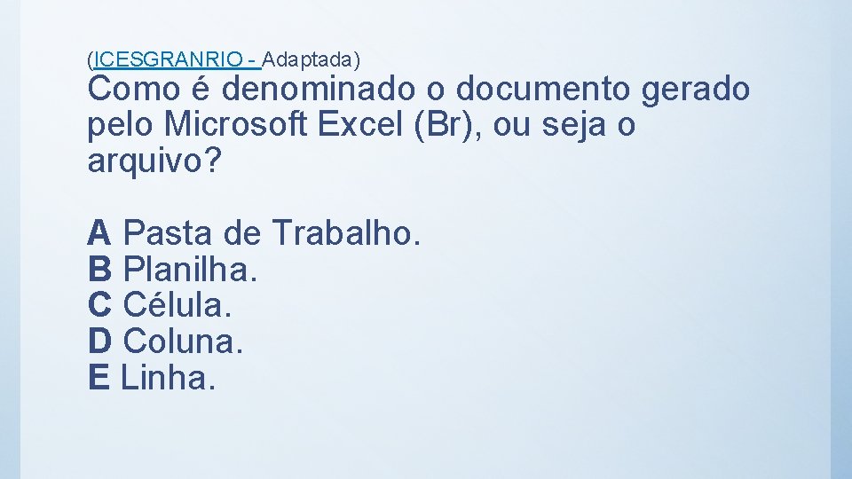 (ICESGRANRIO - Adaptada) Como é denominado o documento gerado pelo Microsoft Excel (Br), ou