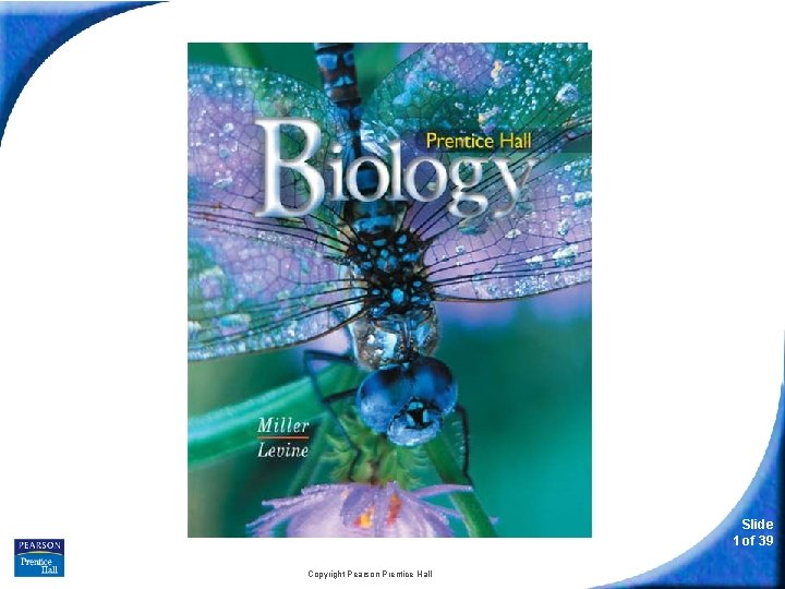Biology Slide 1 of 39 Copyright Pearson Prentice Hall 