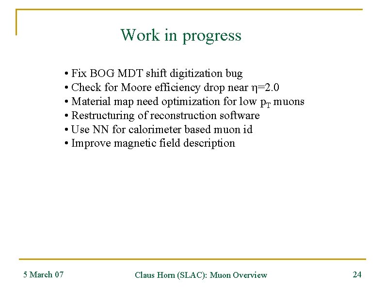 Work in progress • Fix BOG MDT shift digitization bug • Check for Moore