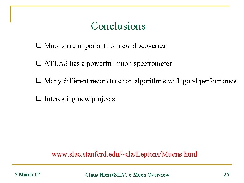 Conclusions q Muons are important for new discoveries q ATLAS has a powerful muon