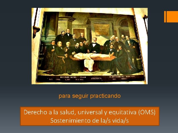 para seguir practicando Derecho a la salud, universal y equitativa (OMS) Sostenimiento de la/s