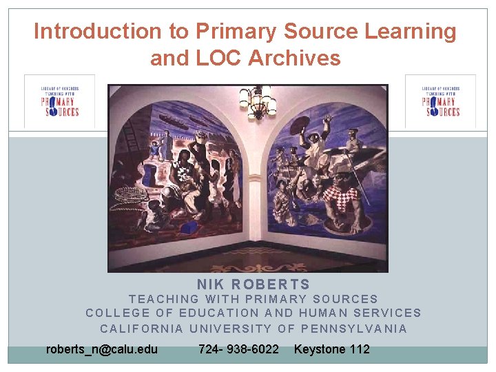 Introduction to Primary Source Learning and LOC Archives NIK ROBERTS TEACHING WITH PRIMARY SOURCES