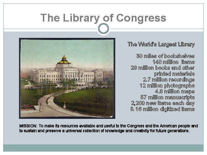 The Library of Congress The World’s Largest Library 30 miles of bookshelves 140 million