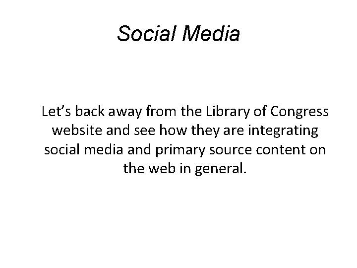 Social Media Let’s back away from the Library of Congress website and see how