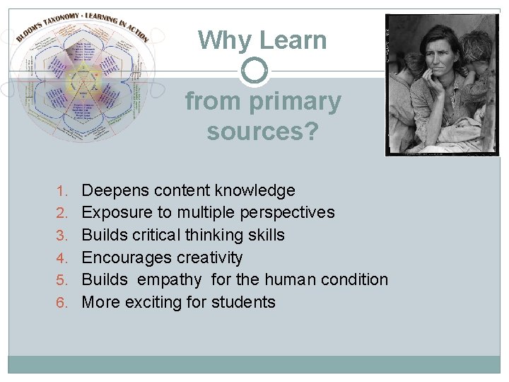 Why Learn from primary sources? 1. Deepens content knowledge 2. Exposure to multiple perspectives