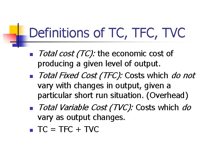 Definitions of TC, TFC, TVC n n Total cost (TC): the economic cost of