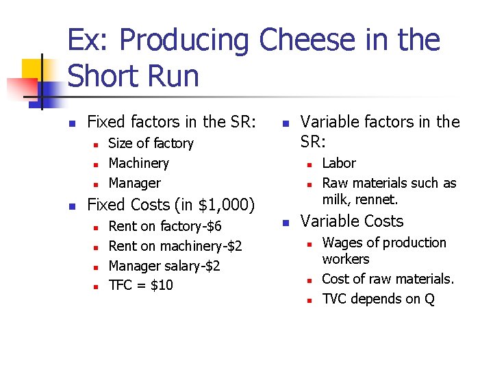 Ex: Producing Cheese in the Short Run n Fixed factors in the SR: n